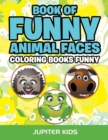 Book of Funny Animal Faces : Coloring Books Funny - Book