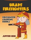 Brave Firefighters : Firefighter Coloring Books - Book