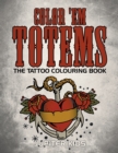 Color 'em Totems : The Tattoo Colouring Book - Book