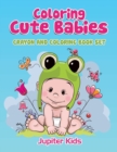 Coloring Cute Babies : Crayon and Coloring Book Set - Book