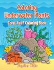 Coloring Underwater Plants : Coral Reef Coloring Book - Book