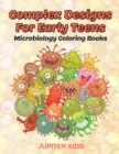 Complex Designs for Early Teens : Microbiology Coloring Books - Book
