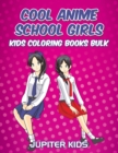 Cool Anime School Girls : Kids Coloring Books Bulk - Book