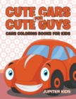 Cute Cars for Cute Guys : Cars Coloring Books for Kids - Book
