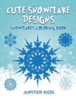 Cute Snowflake Designs : Snowflakes Coloring Book - Book