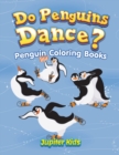 Do Penguins Dance? : Penguin Coloring Books - Book