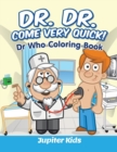 Dr. Dr. Come Very Quick! : Dr in the House Coloring Book - Book