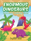 Enormous Dinosaurs : Dinosaurs Coloring Book - Book