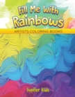 Fill Me with Rainbows : Artists Coloring Books - Book