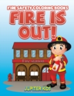 Fire Is Out! : Fire Safety Coloring Books - Book
