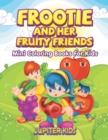Frootie and Her Fruity Friends : Mini Coloring Books for Kids - Book