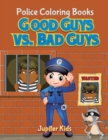 Good Guys vs. Bad Guys : Police Coloring Books - Book
