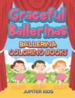 Graceful Ballerinas : Ballerina Coloring Books - Book