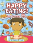Happy Eating! : Food Coloring Books - Book