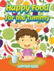 Happy Food for the Tummy : Food Coloring Books - Book