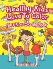 Healthy Kids Love to Color : Nutrition Coloring Book - Book