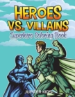 Heroes vs. Villains : Superhero Coloring Book - Book