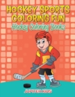 Hockey Sports Coloring Fun : Hockey Coloring Books - Book