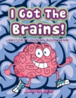 I Got the Brains! : Anatomy Coloring Book Brain - Book