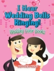 I Hear Wedding Bells Ringing! : Wedding Color Books - Book