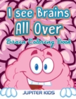 I See Brains All Over : Brain Coloring Book - Book