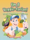 I'm a Veggie-Tarian! : Vegetable Coloring Book - Book