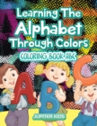 Learning the Alphabet Through Colors : Coloring Book ABC - Book