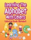Learning the Alphabet with Colors : Coloring Book Alphabet - Book