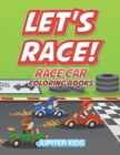 Let's Race! : Race Car Coloring Books - Book