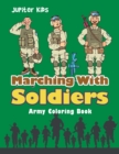 Marching with Soldiers : Army Coloring Book - Book