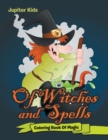 Of Witches and Spells : Coloring Book of Magic - Book