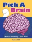 Pick a Brain : Human Anatomy Color Book - Book