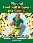 Playful Football Players and Games : Football Coloring Books - Book