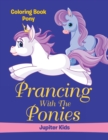 Prancing with the Ponies : Coloring Book Pony - Book