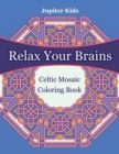 Relax Your Brains : Celtic Mosaic Coloring Book - Book
