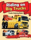 Riding on Big Trucks : Trucks Coloring Book - Book