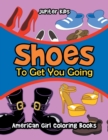 Shoes to Get You Going : American Girl Coloring Books - Book