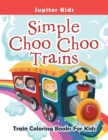 Simple Choo Choo Trains : Train Coloring Books for Kids - Book