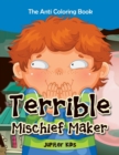 Terrible Mischief Maker : The Anti Coloring Book - Book