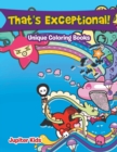 That's Exceptional! : Unique Coloring Books - Book