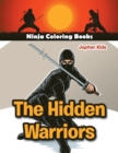 The Hidden Warriors : Ninja Coloring Books - Book