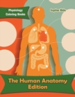 The Human Anatomy Edition : Physiology Coloring Books - Book