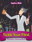 Tickle Your Mind : Chemistry Coloring Book - Book