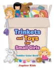 Trinkets and Toys for Small Girls : Toddler Color Book - Book