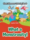 What a Monstrosity! : Giant Dinosaur Coloring Book - Book