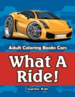 What a Ride! : Adult Coloring Books Cars - Book
