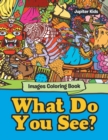 What Do You See? : Images Coloring Book - Book