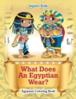 What Does an Egyptian Wear? : Egyptian Coloring Book - Book
