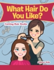 What Hair Do You Like? : Cutting Hair Books - Book