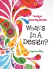 What's in a Design? : Designs Coloring Books - Book